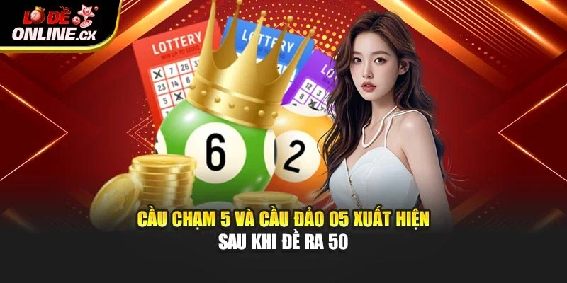 Cầu chạm 5 và cầu đảo 05 xuất hiện sau khi đề ra 50
