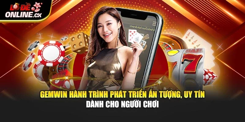 Gemwin hành trình phát triển ấn tượng, uy tín dành cho người chơi