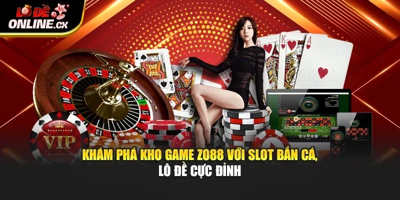 Khám phá kho game Zo88 với slot bắn cá, lô đề cực đỉnh