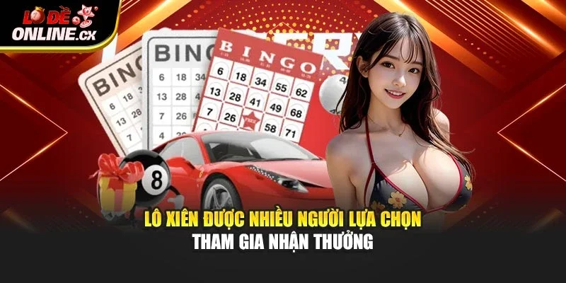 Lô xiên được nhiều người lựa chọn tham gia nhận thưởng