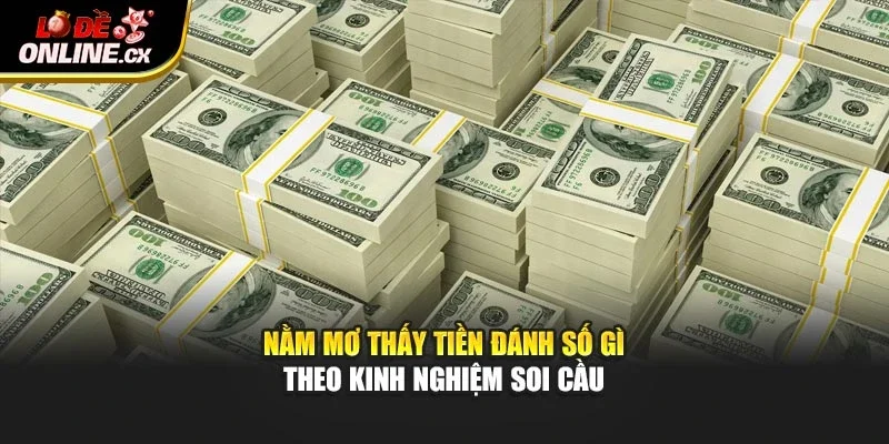 Nằm mơ thấy tiền đánh số gì theo kinh nghiệm soi cầu