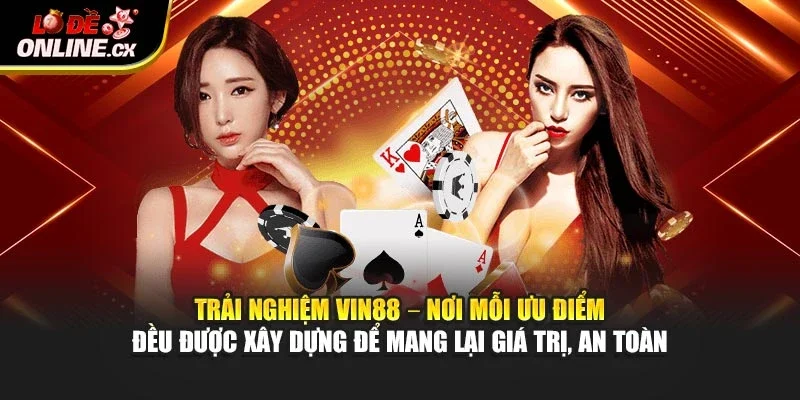 Trải nghiệm Vin88 – nơi mỗi ưu điểm đều được xây dựng để mang lại giá trị, an toàn