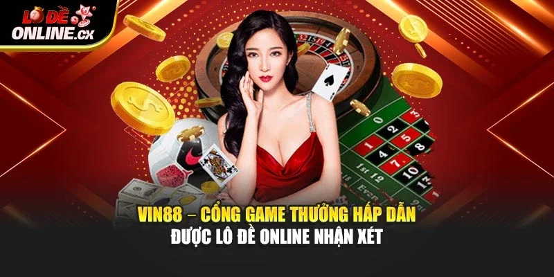 Cùng Lô Đề Online Tìm Hiểu Cổng Game Vin88 Có Gì Hấp Dẫn