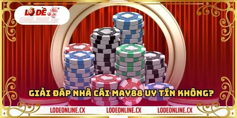 Giải đáp nhà cái MAY88 uy tín không?
