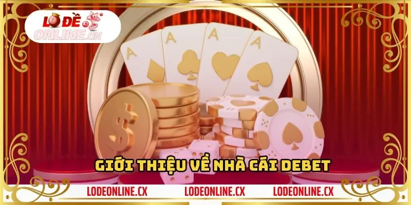 Giới thiệu về Debet - Sân chơi hấp dẫn cho người mới