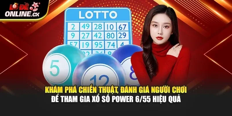 Khám phá chiến thuật, đánh giá người chơi để tham gia xổ số Power 6/55 hiệu quả