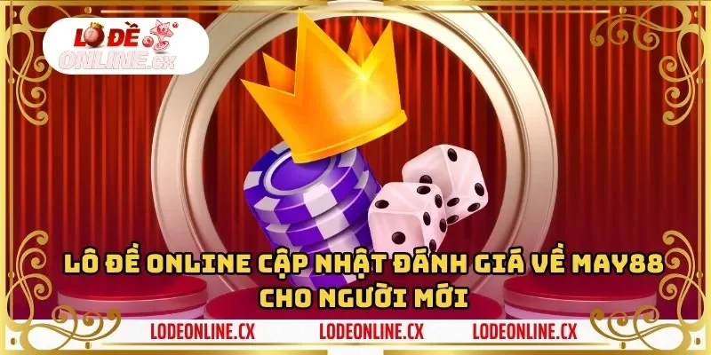 Cùng lô đề online tìm hiểu nhà cái May88