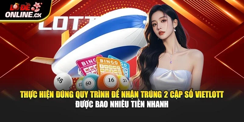 Thực hiện đúng quy trình để nhận trúng 2 cặp số vietlott được bao nhiêu tiền nhanh
