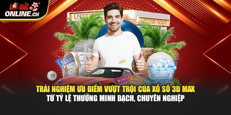 Trải nghiệm ưu điểm vượt trội của xổ số 3D Max từ tỷ lệ thưởng minh bạch, chuyên nghiệp