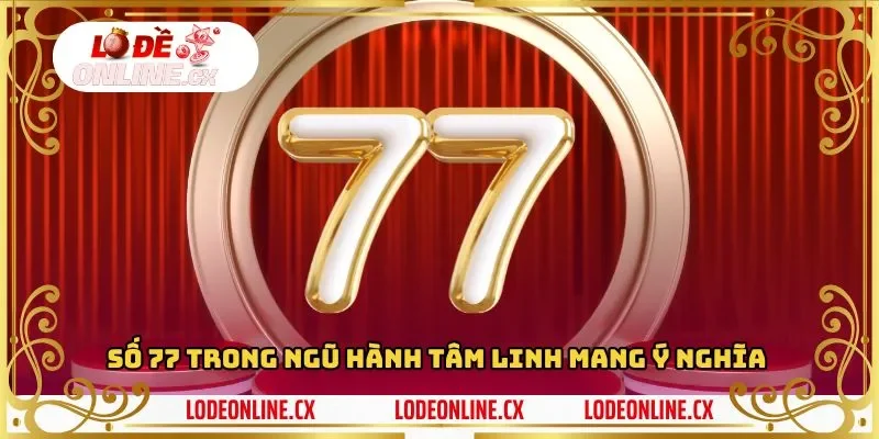 Đề về 77 trong ngũ hành mang ý nghĩa gì?
